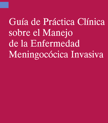 Guía de Práctica Clínica sobre el Manejo de la Enfermedad Meningocócica Invasiva