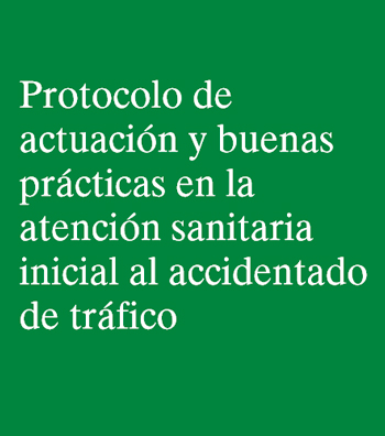 PROTOCOLO DE ACTUACIÓN Y BUENAS PRÁCTICAS EN LA ATENCIÓN SANITARIA INICIAL AL ACCIDENTADO DE TRÁFICO